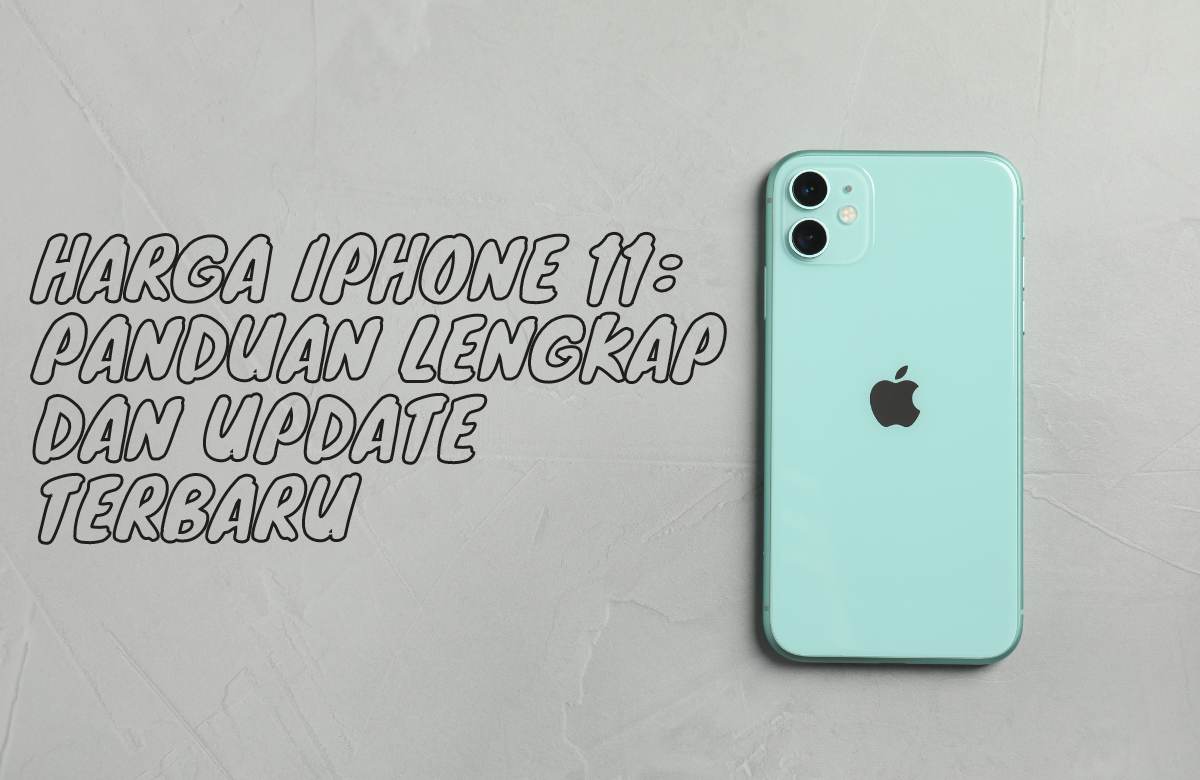 Harga iPhone 11: Panduan Lengkap dan Update Terbaru
