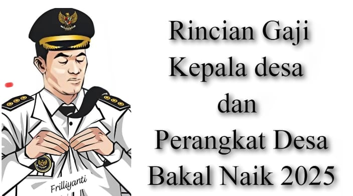 Pemerintah Tetapkan Gaji Kepala Desa 2025, Ini Besaran Lengkapnya Termasuk Tunjangan