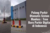 Palang Parkir Otomatis Sistem Manless : Tren Baru Parkir Digital di Indonesia