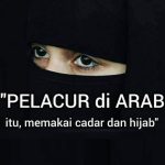 “Pelacur di Arab itu memakai cadar dan hijab”