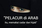 “Pelacur di Arab itu memakai cadar dan hijab”